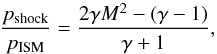 Mathematical equation: \begin{equation} \frac{p_{\rm shock}}{p_{\rm ISM}}=\frac{2\gamma M^2-(\gamma-1)}{\gamma+1}, \end{equation}