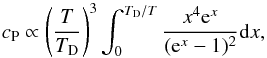 Mathematical equation: \appendix \setcounter{section}{1} \begin{equation} c_{\rm P} \propto \left(\frac{T}{T_{\rm D}}\right)^3\int_{0}^{T_{\rm D}/T}\frac{x^4{\rm e}^x}{({\rm e}^x-1)^2} {\rm d}x , \end{equation}