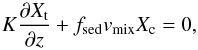 Mathematical equation: \appendix \setcounter{section}{1} \begin{equation} K\frac{\partial X_{\rm t}}{\partial z} + f_{\rm sed}v_{\rm mix}X_{\rm c} = 0 , \label{equ:ack_marley_main} \end{equation}