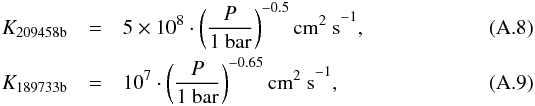 Mathematical equation: \appendix \setcounter{section}{1} \begin{eqnarray} K_{\rm 209458b} & =& 5 \times 10^8 \cdot \left(\frac{P}{1{\rm \ bar}}\right)^{-0.5} {\rm cm^2 \ s}^{-1} , \\ K_{\rm 189733b} & = &10^7 \cdot \left(\frac{P}{1{\rm \ bar}}\right)^{-0.65} {\rm cm^2 \ s}^{-1} , \end{eqnarray}