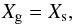 Mathematical equation: \appendix \setcounter{section}{2} \begin{equation} X_{\rm g} = X_{\rm s} , \end{equation}