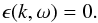 Mathematical equation: \begin{equation} \label{eq-epsilon-zero} \epsilon(k,\omega)=0. \end{equation}