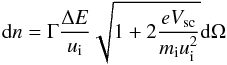Mathematical equation: \begin{equation} \mathrm{d}n = \Gamma\frac{\Delta E}{u_\mathrm{i}} \sqrt{1+2\frac{eV_\mathrm{sc}}{m_\mathrm{i}u_\mathrm{i}^{2}}} \mathrm{d}\Omega \label{eq-flux-to-distr-func} \end{equation}