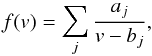 Mathematical equation: \begin{equation} \label{eq-simpp} f(v)=\sum\limits_{j}\frac{a_{j}}{v-b_{j}}, \end{equation}