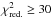 Mathematical equation: \hbox{$\chi ^2_{\rm red.}\ge 30$}
