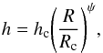 Mathematical equation: \begin{equation} h = h_{\rm c} \Bigg( \frac{R}{R_{\rm c}}\Bigg)^{\psi}, \end{equation}