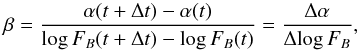 Mathematical equation: \begin{equation} \beta=\frac{\alpha(t+\Delta t)-\alpha(t)}{\log F_B(t+\Delta t)-\log F_B(t)}=\frac{\Delta\alpha}{\Delta\!\log F_B}, \label{eq:betaalpha} \end{equation}
