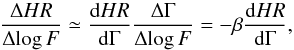 Mathematical equation: \begin{equation} \frac{\Delta HR}{\Delta\!\log F}\simeq\frac{{\rm d}HR}{{\rm d} \Gamma} \frac{\Delta\Gamma}{\Delta\!\log F}=-\beta\frac{{\rm d}HR}{{\rm d} \Gamma}, \label{eq:hrlogf} \end{equation}