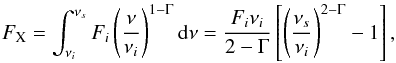 Mathematical equation: \begin{equation} F_{\rm X} = \int^{\nu_s}_{\nu_i} F_i \left( \frac{\nu}{\nu_i} \right)^{1-\Gamma} {\rm d}\nu = \frac{F_i \nu_i}{2-\Gamma} \left[ \left( \frac{\nu_s}{\nu_i} \right)^{2-\Gamma} -1 \right], \label{eq:integralflux} \end{equation}