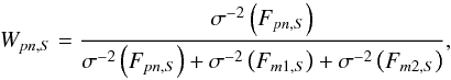 Mathematical equation: \begin{equation} W_{pn,S}=\frac{ \sigma^{-2 }\left (F_{pn,S}\right ) }{\sigma^{-2} \left (F_{pn,S}\right )+\sigma^{-2} \left (F_{m1,S}\right )+\sigma^{-2} \left (F_{m2,S} \right )}, \label{eq:weightfluxes} \end{equation}