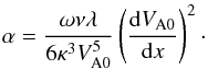 Mathematical equation: \begin{equation} \alpha = \frac{\omega\nu\lambda}{6\kappa^3 V_{\rm A0}^5} \left(\frac{{\rm d} V_{\rm A0}}{{\rm d}x}\right)^2 \cdot \label{eq:6.2.5} \end{equation}