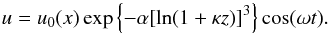 Mathematical equation: \begin{equation} u = u_0(x)\exp\left\{-\alpha[\ln(1 + \kappa z)]^3\right\}\cos(\omega t) . \label{eq:6.2.6} \end{equation}