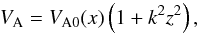 Mathematical equation: \begin{equation} V_{\rm A} = V_{\rm A0}(x)\left(1 + k^2 z^2\right) , \label{eq:6.3.2} \end{equation}