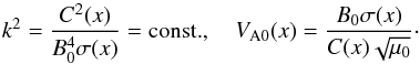 Mathematical equation: \begin{equation} k^2 = \frac{C^2(x)}{B_0^4\sigma(x)} = \mbox{const.}, \quad V_{\rm A0}(x) = \frac{B_0\sigma(x)}{C(x)\sqrt{\mu_0}}\cdot \label{eq:6.3.3} \end{equation}