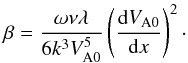 Mathematical equation: \begin{equation} \beta = \frac{\omega\nu\lambda}{6k^3 V_{\rm A0}^5}\left(\frac{{\rm d}V_{\rm A0}}{{\rm d}x}\right)^2 \cdot \label{eq:6.3.6} \end{equation}