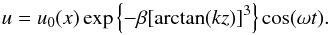 Mathematical equation: \begin{equation} u = u_0(x)\exp\left\{-\beta[\arctan(kz)]^3\right\}\cos(\omega t) . \label{eq:6.3.7} \end{equation}