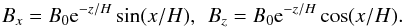 Mathematical equation: \begin{equation} B_x = B_0 {\rm e}^{-z/H}\sin(x/H), \;\, B_z = B_0 {\rm e}^{-z/H}\cos(x/H). \label{eq:7.1.2} \end{equation}