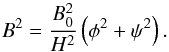 Mathematical equation: \begin{equation} B^2 = \frac{B_0^2}{H^2}\left(\phi^2 + \psi^2\right) . \label{eq:7.1.3} \end{equation}