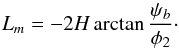Mathematical equation: \begin{equation} L_m = -2H\arctan\frac{\psi_b}{\phi_2} \cdot \label{eq:7.1.5} \end{equation}