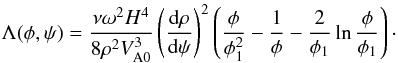 Mathematical equation: \begin{equation} \Lambda(\phi,\psi) = \frac{\nu\omega^2 H^4} {8\rho^2 V_{\rm A0}^3}\left(\frac{{\rm d}\rho}{{\rm d}\psi}\right)^2 \left(\frac\phi{\phi_1^2} - \frac1\phi - \frac2{\phi_1}\ln\frac\phi{\phi_1}\right) \cdot \label{eq:7.2.8} \end{equation}