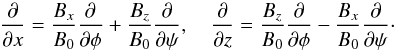 Mathematical equation: \begin{equation} \frac\partial{\partial x} = \frac{B_x}{B_0}\frac\partial{\partial\phi} + \frac{B_z}{B_0}\frac\partial{\partial\psi}, \quad \frac\partial{\partial z} = \frac{B_z}{B_0}\frac\partial{\partial\phi} - \frac{B_x}{B_0}\frac\partial{\partial\psi} \cdot \label{eq:3.1} \end{equation}