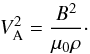 Mathematical equation: \begin{equation} V_{\rm A}^2 = \frac{B^2}{\mu_0\rho} \cdot \label{eq:3.4} \end{equation}