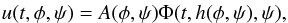 Mathematical equation: \begin{eqnarray} u(t,\phi,\psi) = A(\phi,\psi)\Phi(t,h(\phi,\psi),\psi), \label{eq:4.1} \end{eqnarray}