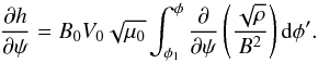 Mathematical equation: \appendix \setcounter{section}{1} \begin{equation} \frac{\partial h}{\partial\psi} = B_0 V_0\sqrt{\mu_0}\int_{\phi_1}^\phi \frac\partial{\partial\psi}\left(\frac{\sqrt\rho}{B^2}\right){\rm d}\phi'. \label{eq:A1} \end{equation}