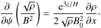 Mathematical equation: \appendix \setcounter{section}{1} \begin{equation} \frac\partial{\partial\psi}\left(\frac{\sqrt\rho}{B^2}\right) = \frac{{\rm e}^{3z/H}}{2\sqrt\rho B_0^2}\frac{\partial\rho}{\partial x} \cdot \label{eq:A6} \end{equation}