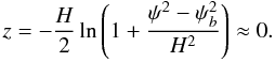 Mathematical equation: $$ z = -\frac H2\ln\left(1 + \frac{\psi^2 - \psi_b^2}{H^2}\right) \approx 0. $$