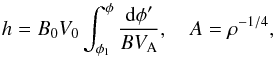 Mathematical equation: \begin{equation} h = B_0 V_0\int_{\phi_1}^\phi \frac{{\rm d}\phi'}{BV_{\rm A}}, \quad A = \rho^{-1/4} , \label{eq:4.4} \end{equation}