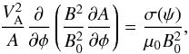 Mathematical equation: \begin{equation} \frac{V_{\rm A}^2}A\frac\partial{\partial\phi}\left(\frac{B^2}{B_0^2} \frac{\partial A}{\partial\phi}\right) = \frac{\sigma(\psi)}{\mu_0 B_0^2} , \label{eq:4.5} \end{equation}