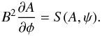 Mathematical equation: \begin{equation} B^2\frac{\partial A}{\partial\phi} = S(A,\psi) . \label{eq:4.7} \end{equation}