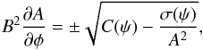 Mathematical equation: \begin{equation} B^2\frac{\partial A}{\partial\phi} = \pm\sqrt{C(\psi) - \frac{\sigma(\psi)}{A^2}}, \label{eq:4.9} \end{equation}
