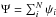 Mathematical equation: \hbox{$\Psi=\sum_i^N \psi_i$}
