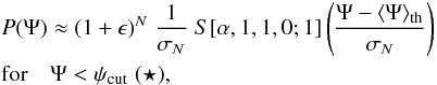 Mathematical equation: \begin{eqnarray} &&P(\Psi)\approx(1+\epsilon)^{{N}}\;\frac{1}{\sigma_{N}}\;S[\alpha,1,1,0;1]\left(\frac{\Psi-\langle\Psi\rangle_{\rm th}}{\sigma_{N}}\right)\nonumber\\ && \text{for}\quad\Psi<\psi_{\rm cut}\;(\star), \label{eq:main_relation} \end{eqnarray}