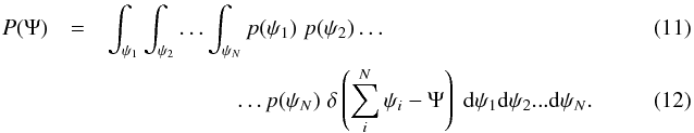 Mathematical equation: \begin{eqnarray} P(\Psi)&=&\int_{\psi_1}\int_{\psi_2}\ldots\int_{\psi_N} p(\psi_1)\;p(\psi_2)\ldots~~~~~~~~~~~~~~~~~~~~~~~~~~~~~~~~~~~~~~~~~~~~~~~~~~~~~~ \\ &&~~~~~~~~~~~~~~~~~~~~~~~\ldots p(\psi_N)\;\delta\left(\sum_i^N \psi_i-\Psi\right)\;\mathrm{d}\psi_1\mathrm{d}\psi_2...\mathrm{d}\psi_N .\label{PNpsi} \end{eqnarray}