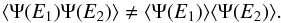 Mathematical equation: \begin{equation} \langle \Psi (E_1)\Psi (E_2) \rangle \neq \langle \Psi (E_1) \rangle \langle \Psi (E_2) \rangle . \end{equation}