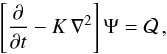 Mathematical equation: \begin{equation} \left[\frac{\partial} {\partial t}-K\,\nabla^2\right]\Psi={\cal Q}\,,\label{DiffEq1} \end{equation}