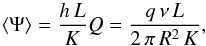 Mathematical equation: \begin{equation} \langle\Psi\rangle=\frac{h\,L}{K}Q=\frac{q\,\nu\,L}{2\,\pi\,R^2\,K}, \label{eq:slab_Psi} \end{equation}