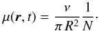 Mathematical equation: \begin{equation} \mu{(\boldsymbol{r},t)}=\frac{\nu}{\pi \, R^2}\frac{1}{N}\cdot \end{equation}