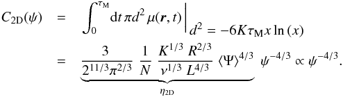 Mathematical equation: \begin{eqnarray} C_{\rm 2D}(\psi) &=& \left. \int_0^{\tau_{\rm M}} \! \mathrm{d}t \, \pi d^2 \, \mu{(\boldsymbol{r},t)} \, \right|_{\displaystyle \, d^2=-6K\tau_{\rm M} x\ln{(x)}}\nonumber\\&=&\underbrace{\frac{3\;}{2^{11/3}\pi^{2/3}}\;\frac{1}{N}\;\frac{K^{1/3}\;R^{2/3}}{\nu^{1/3}\;L^{4/3}}\;\langle\Psi\rangle^{4/3}}_{\eta_{\rm 2D}}\;\psi^{-4/3}\propto \psi^{-4/3}. \label{eq:R_2D} \end{eqnarray}