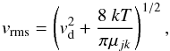 Mathematical equation: \begin{equation} v_\mathrm{rms} = \left(v_\mathrm{d}^2 + \frac{8 \ kT}{\pi \mu_{jk}}\right) ^{1/2}, \label{eq:velrms} \end{equation}