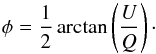 Mathematical equation: \begin{equation} \phi = \frac{1}{2}\, \rm{arctan}\left(\frac{\it U}{\it Q}\right) \cdot \label{equation2} \end{equation}