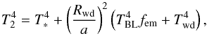 Mathematical equation: \begin{equation} \label{eq:t2} T_2^4 = T_*^4 + \left( \frac{R_{\rm wd}}{a} \right)^2 \left(T_{\rm BL}^4 f_{\rm em} + T_{\rm wd}^4 \right) , \end{equation}