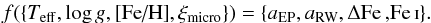 Mathematical equation: \begin{eqnarray} f(\{T_\mathrm{eff}, \log g, \textrm{[Fe/H]}, \xi_\mathrm{micro}\}) = \{a_\mathrm{EP}, a_\mathrm{RW}, \Delta\ion{Fe}, \ion{Fe}{I}\}. \label{eq:vector} \end{eqnarray}