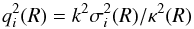 Mathematical equation: \begin{equation} q_i^2(R) = k^2 \sigma_i^2 (R) /\kappa^2 (R) \label{eq:q} \end{equation}