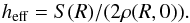 Mathematical equation: \begin{equation} h_{\mathrm{eff}} = S (R) /(2\rho(R,0)). \label{eq:h} \end{equation}