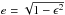 Mathematical equation: \hbox{$e=\sqrt{1-\epsilon^2}$}