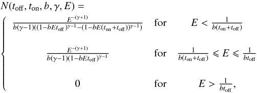 Mathematical equation: \begin{eqnarray} &&N(t_{\mathrm{off}},t_{\mathrm{on}},b,\gamma,E) = \nonumber\\ && \left\{ \begin{array}{ccc} \frac{E^{-(\gamma + 1)}}{b(\gamma - 1)((1 - bEt_{\mathrm{off}})^{\gamma - 1} - (1 - bE(t_{\mathrm{on}} + t_{\mathrm{off}}))^{\gamma - 1})} & \mbox{for} & E < \frac{1}{b(t_{\mathrm{on}} + t_{\mathrm{off}})} \\\\ \frac{E^{-(\gamma + 1)}}{b(\gamma - 1)(1 - bEt_{\mathrm{off}})^{\gamma - 1}} & \mbox{for} & \frac{1}{b(t_{\mathrm{on}} + t_{\mathrm{off}})} \leqslant E \leqslant \frac{1}{bt_{\mathrm{off}}} \\\\ 0 & \mbox{for} & E > \frac{1}{bt_{\mathrm{off}}}, \end{array} \right. \end{eqnarray}
